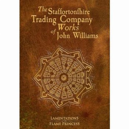 Lamentations of the Flame Princess RPG - The
Staffortonshire Trading Company Works of John
Williams