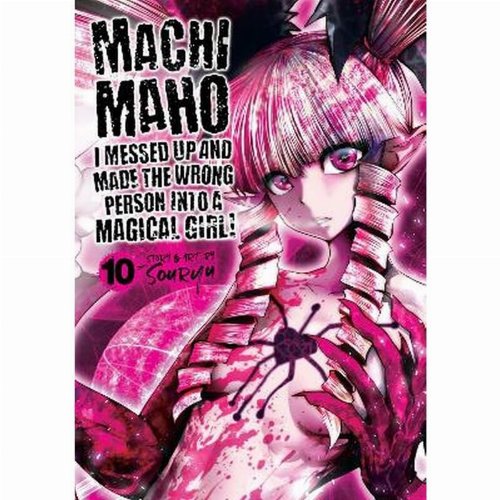 Machi Maho I Messed Up And Made The Wrong Person Into
A Magical Girl! Vol. 10